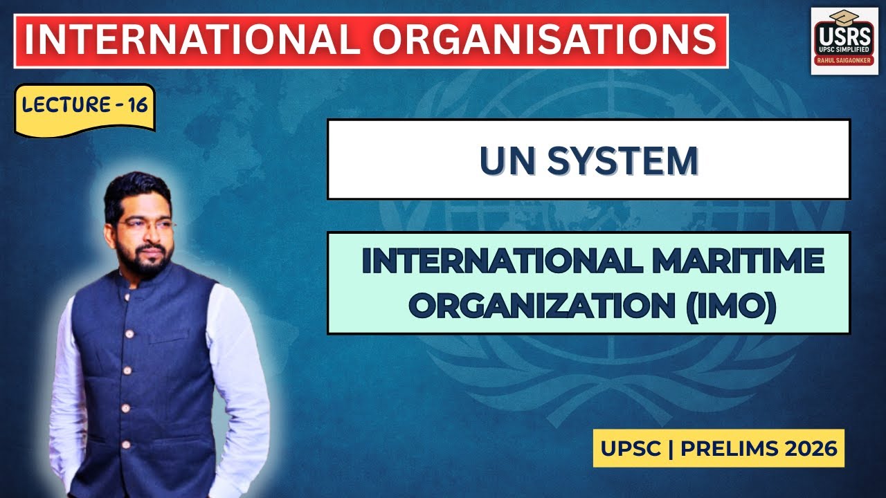 IO Series Lecture 16 | International Maritime Organisation  History, Mandate & Role | UPSC 2026