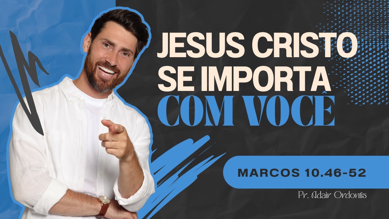 Jesus Cristo se importa com Você - Marcos 10.46-52