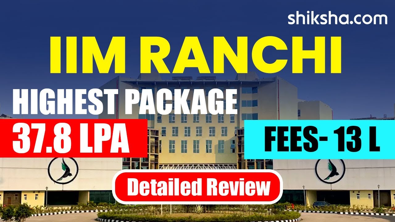 IIM Ranchi (IIMR) Review : Courses, Fees, Admission 2024, Ranking, Cut Off, Placements