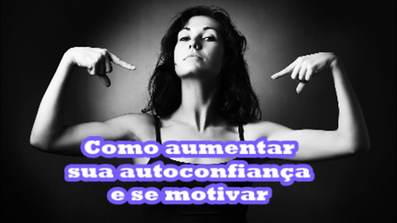 Como aumentar sua autoconfian&ccedil;a e se motivar