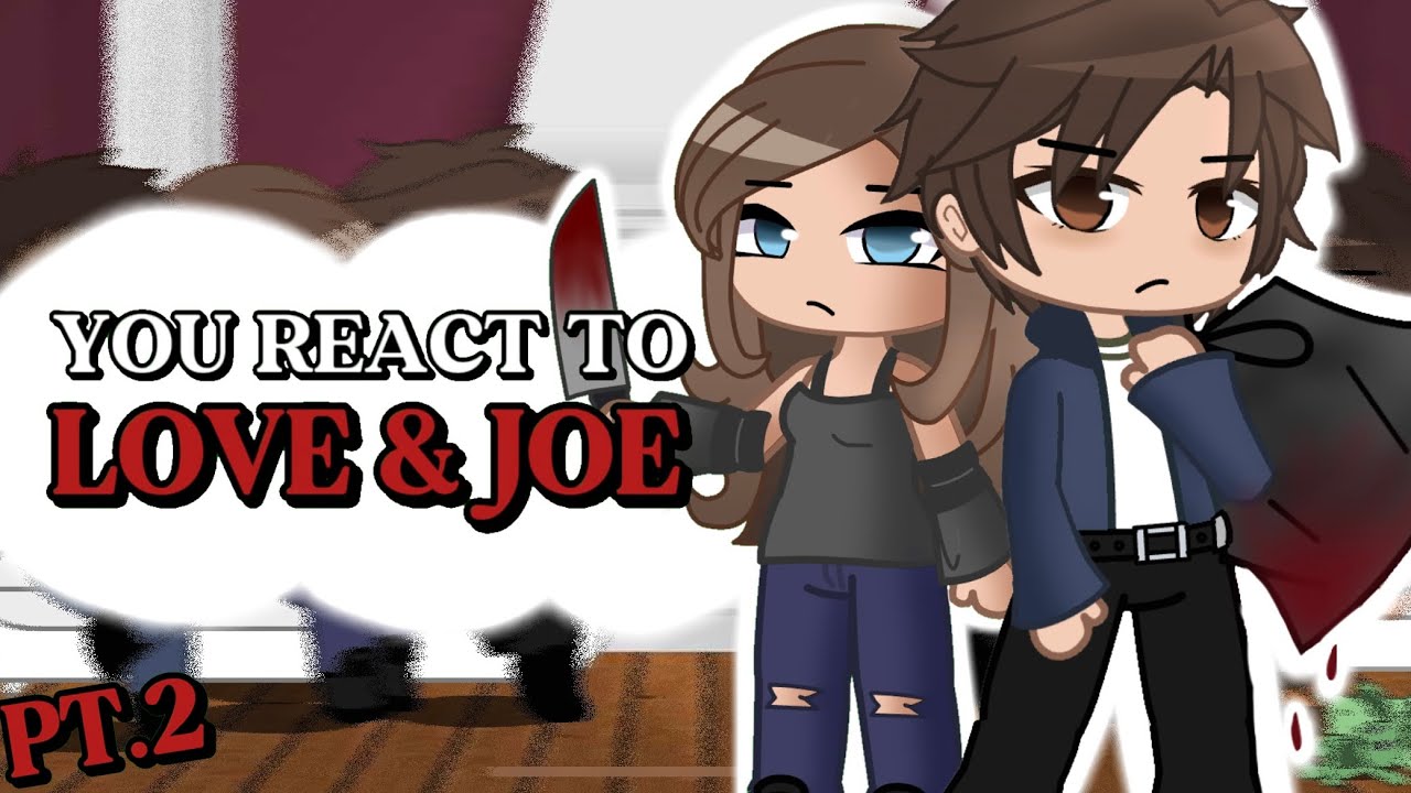 YOU REACT TO LOVE & JOE || PT.2 || GCRV || purolr
