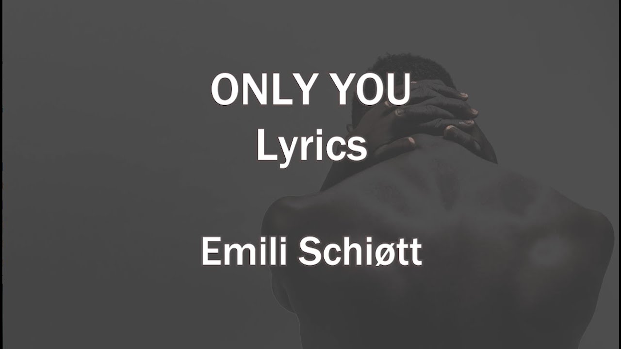 Only You Lyrics Emilie Schiøtt