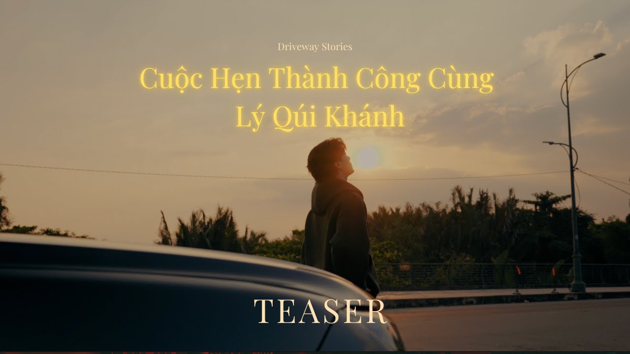 Cuộc Hẹn Thành Công Cùng Lý Quí Khánh | Teaser: Chuyện Về Những Cuộc Hẹn Trọn Đầy