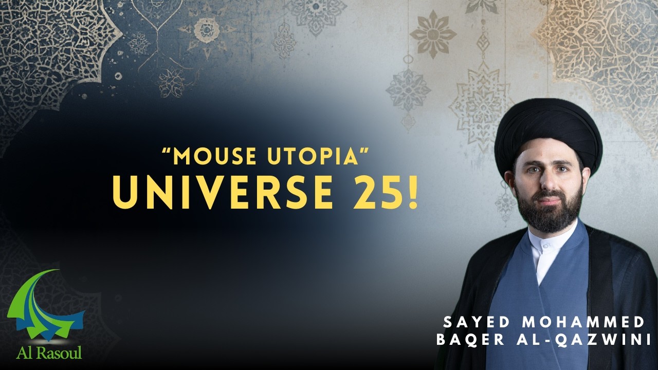 Mouse Utopia: Universe 25! - Sayed Mohammed Baqer Al-Qazwini