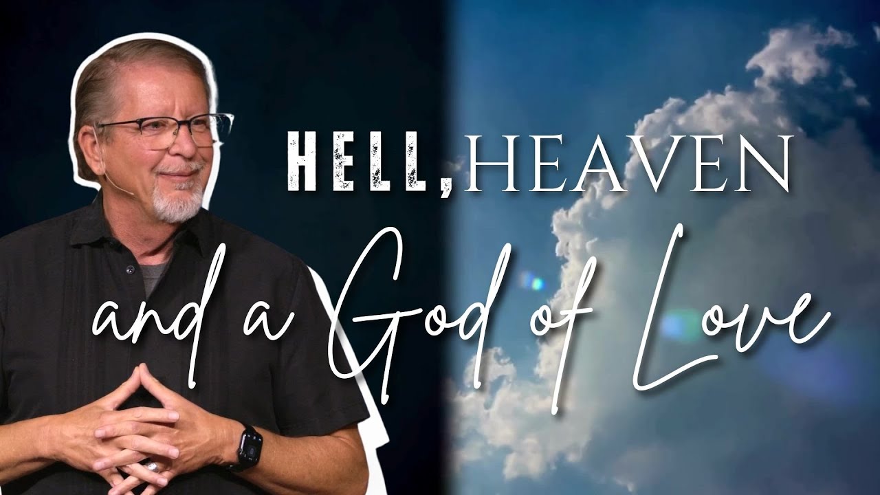 Hell, Heaven and a God of Love: Part 3