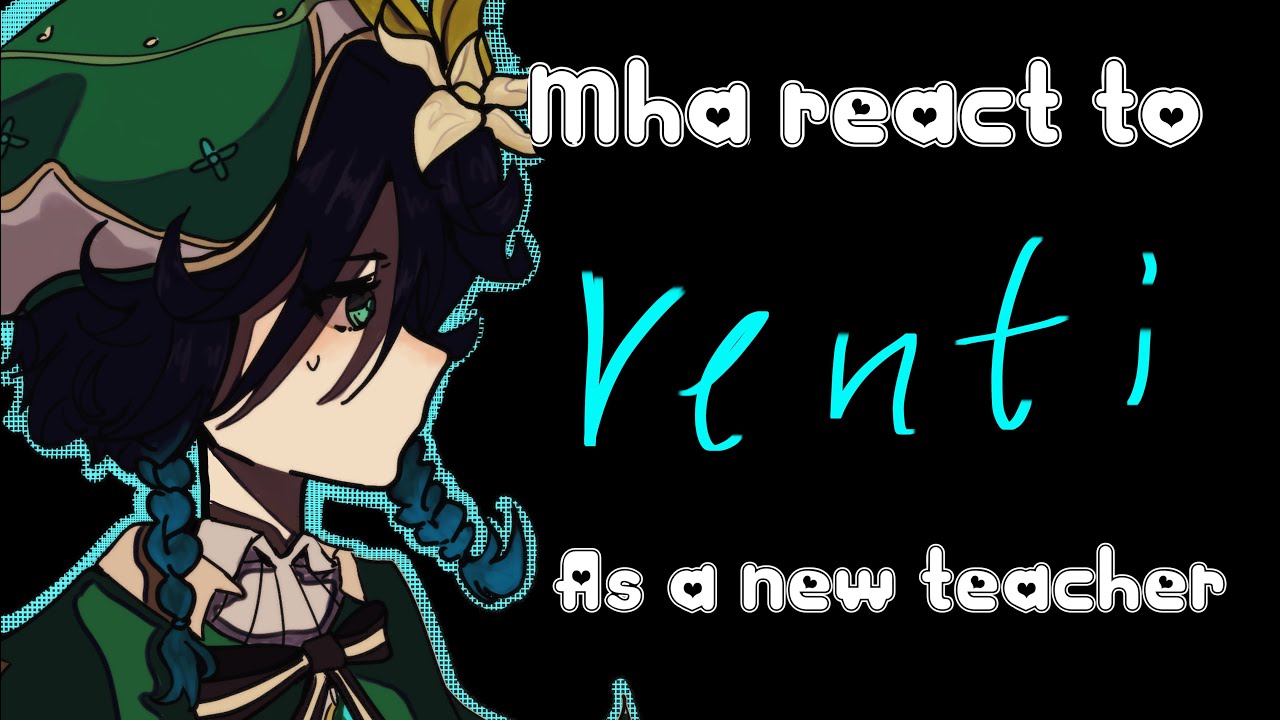 ||MHA react to VENTI||New teacher AU|| No ships ||  1/2 ||