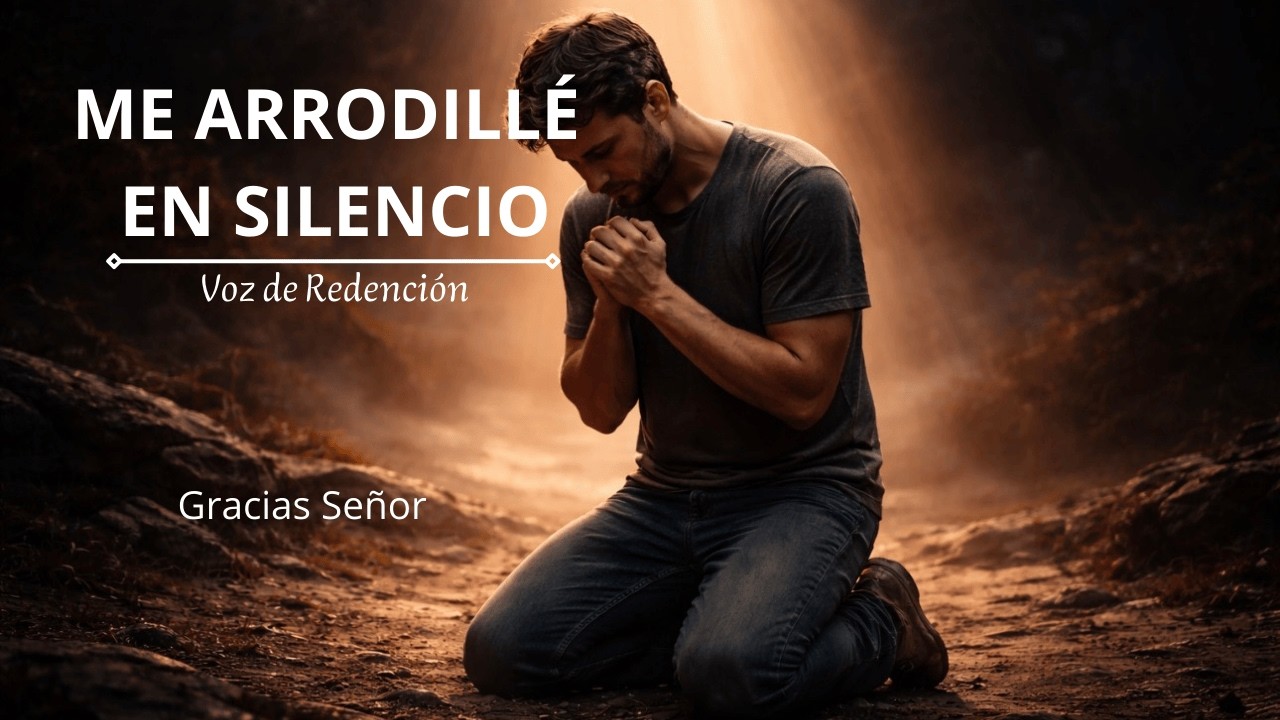 ME ARRODILLÉ EN SILENCIO| Cuando el Orgullo se rompe y Dios responde | Voz de Redención