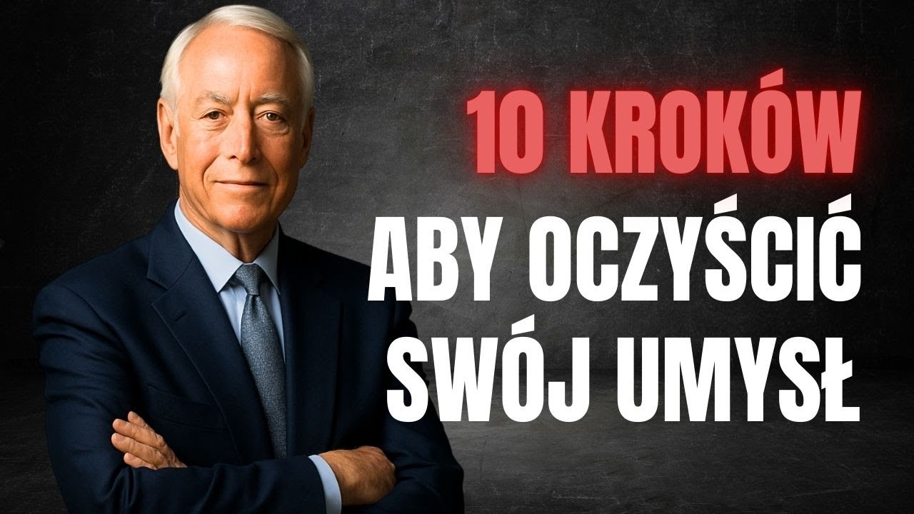 10 KROKÓW, aby OCZYŚCIĆ SWÓJ UMYSŁ 🧠🔥 | Brian Tracy | MocSukcesu Channel