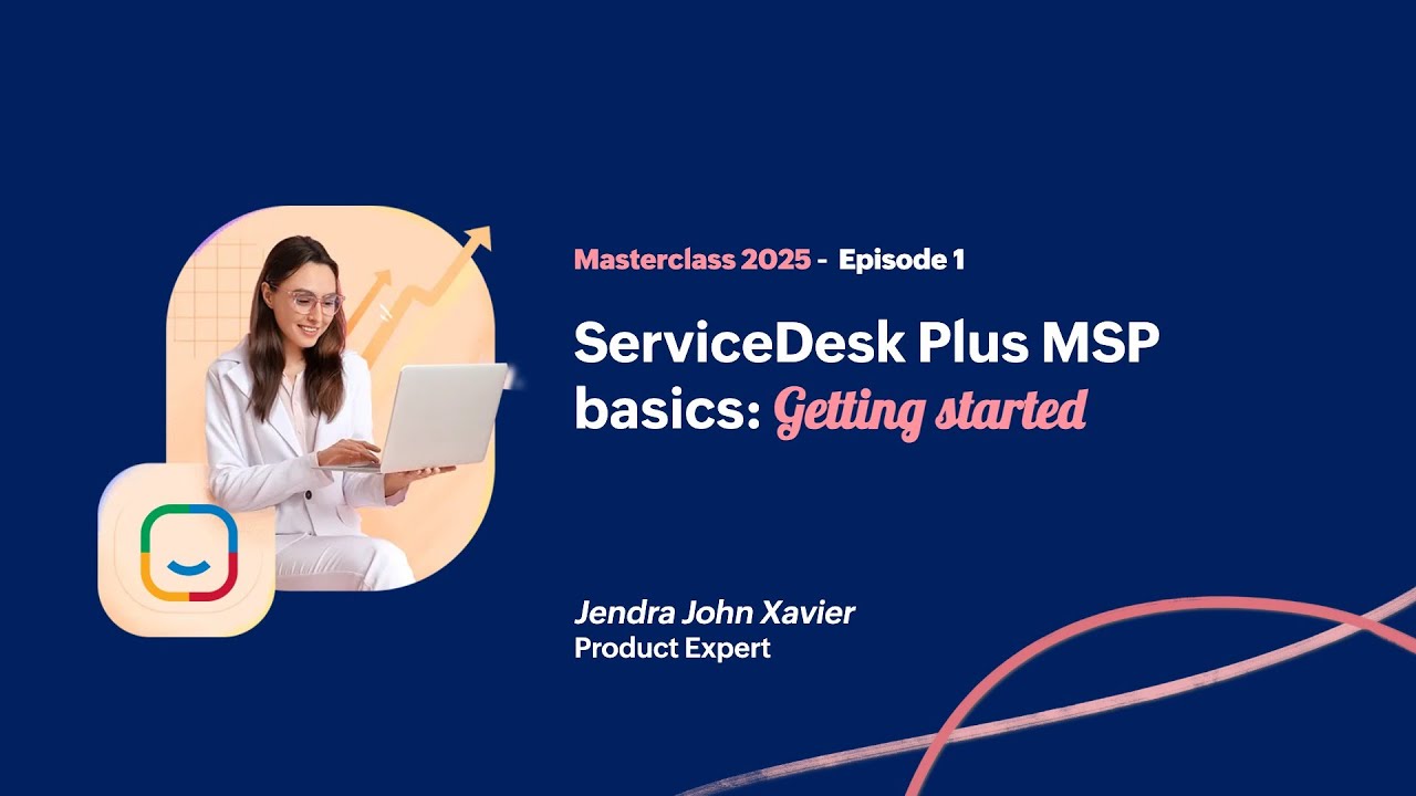 EP1: ServiceDesk Plus MSP basics: Getting started [Masterclass 2025]