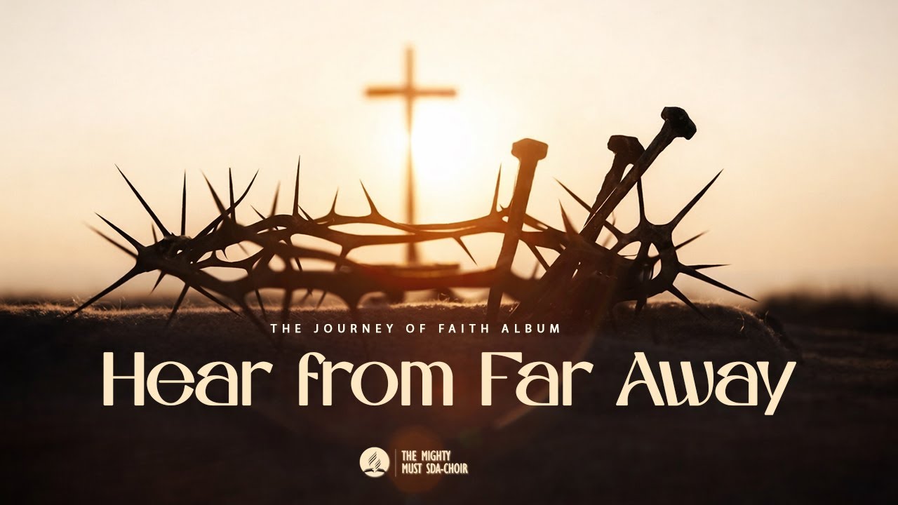 Hear from Far Away! || The MUST-SDA Choir || The Journey of Faith Album