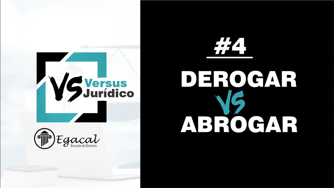 DEROGAR vs. ABROGAR | Versus Jur&iacute;dico # 4