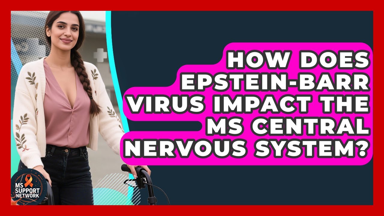 How Does Epstein-Barr Virus Impact The MS Central Nervous System? - MS Support Network
