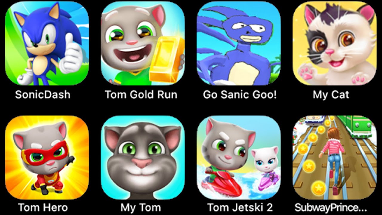 Sonic Dash, Tom Gold Run, Go Sanic Goo, My Cat, Tom Hero, My Tom, Tom Jetski 2, Subway Princess...