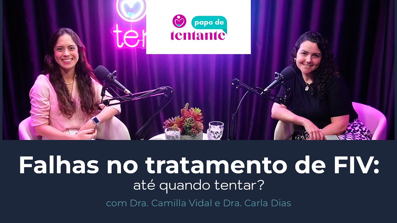 Falhas no tratamento de FIV: até quando tentar? | Podcast Papo de Tentante | CEFERP