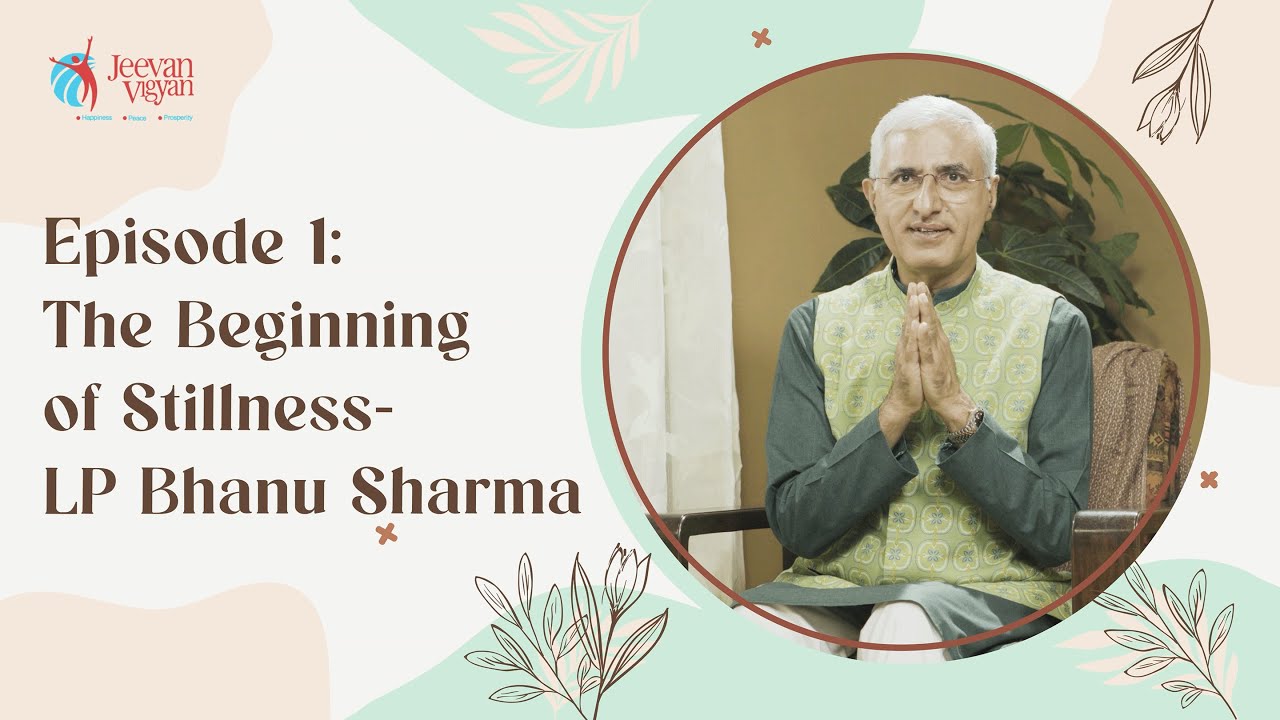 Episode 1 :- The Beginning of Stillness- L P Bhanu Sharma - Full Video