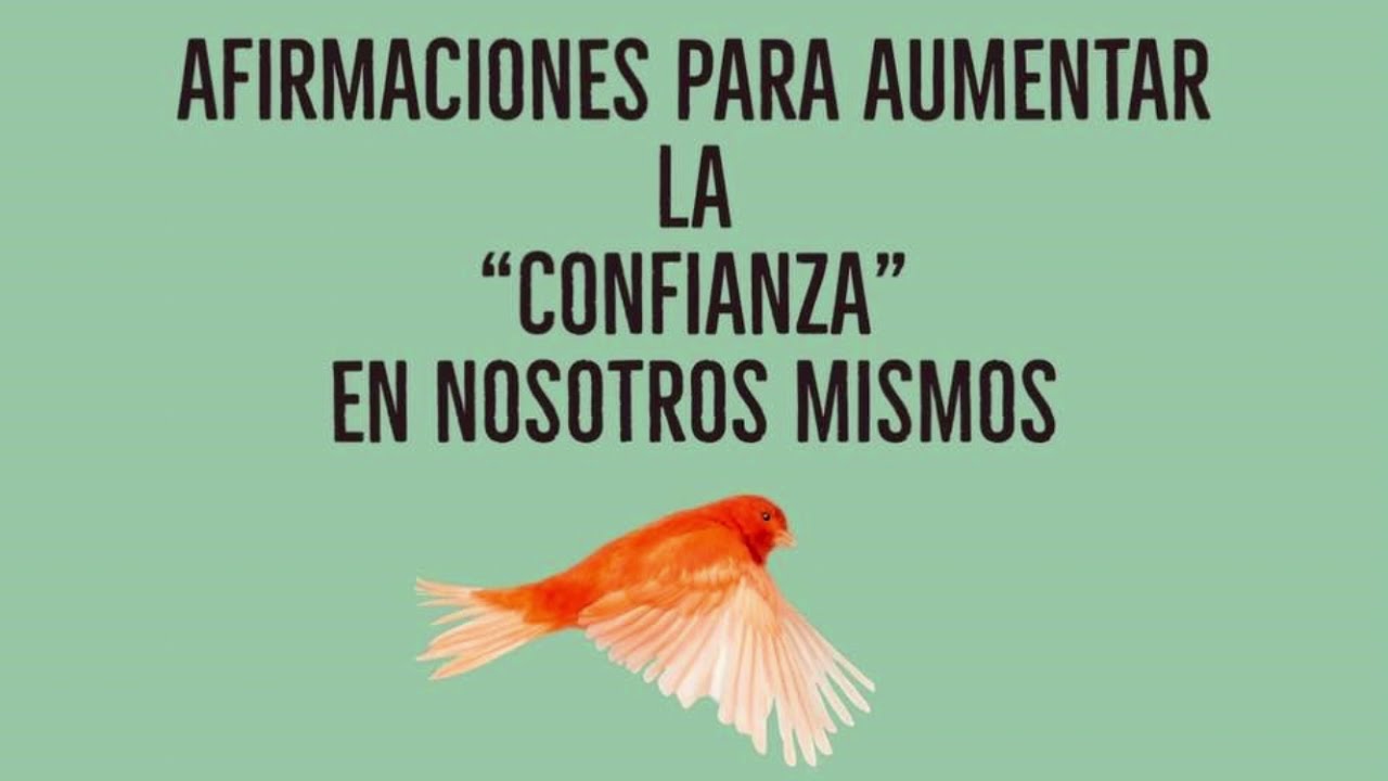 Afirmaciones para aumentar la CONFIANZA en nosotros mismos