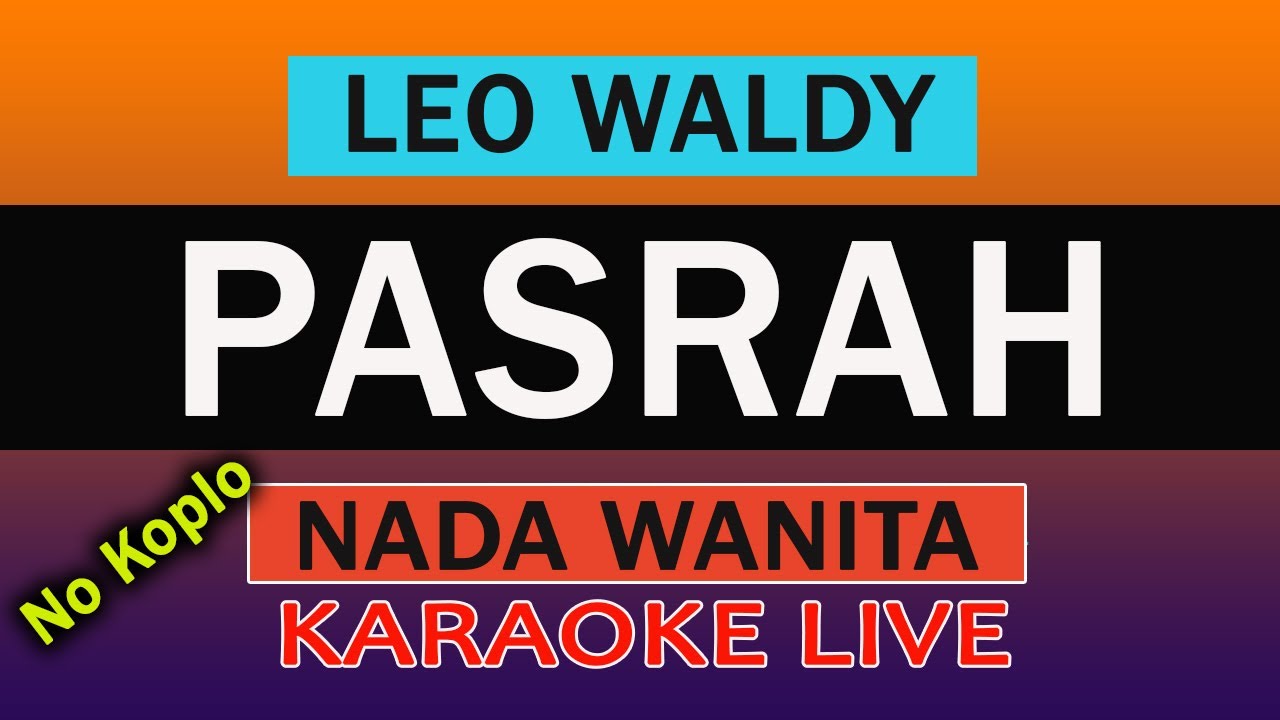 PASRAH KARAOKE DANGDUT NADA WANITA ( LEO WALDY )