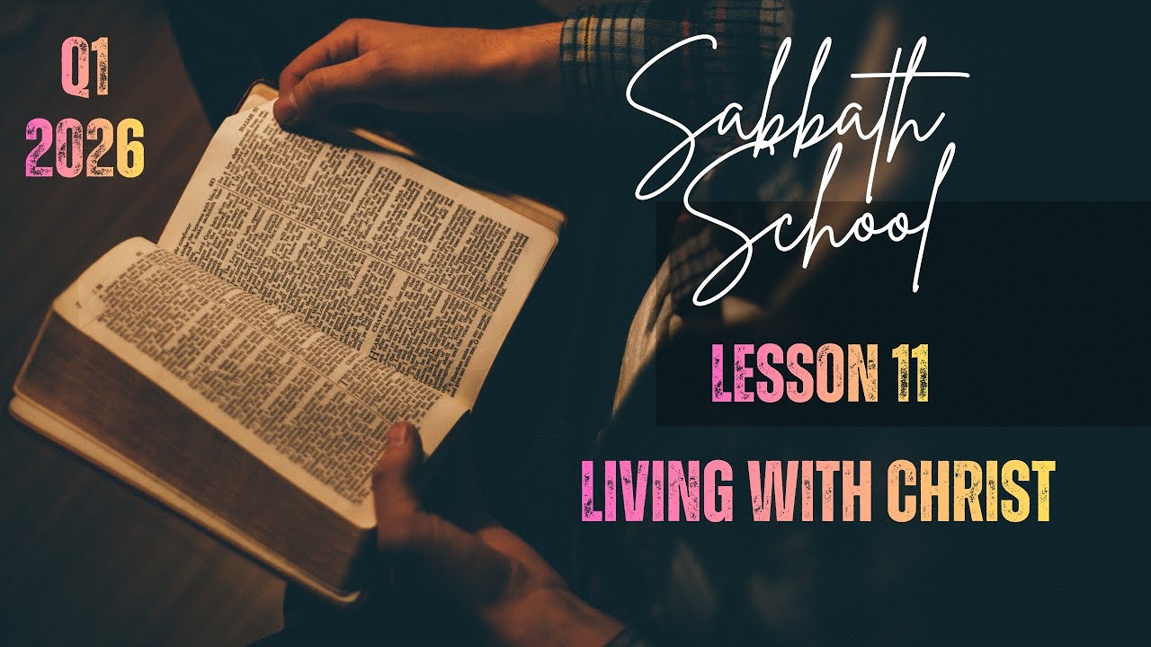 Living With Christ - Sabbath School (Q1/L11) - Griffin SDA Church