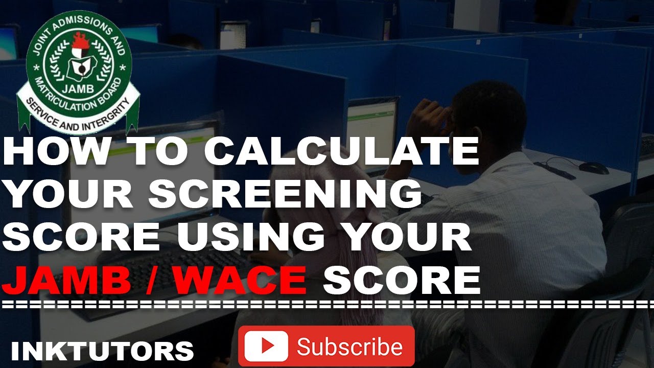 HOW TO CACULATE YOUR FINAL SCREENING SCORE WITH JAMB AND WAEC SCORE