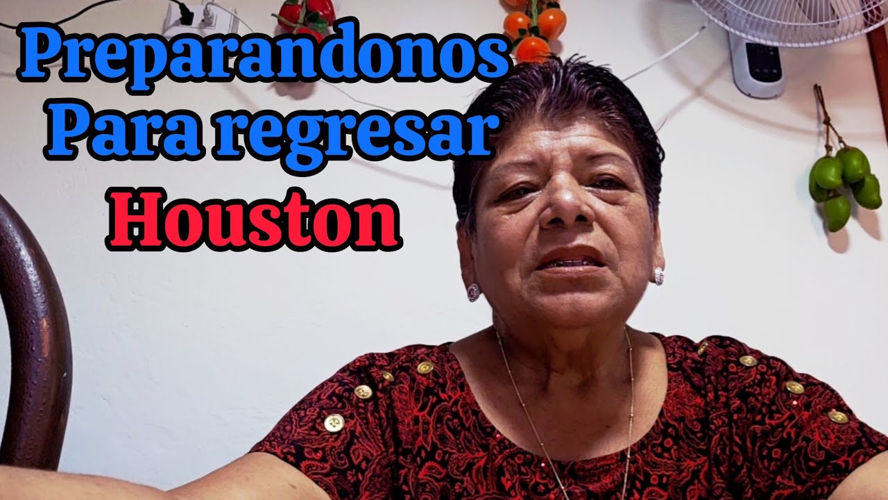 Preparándonos para regresar a houston