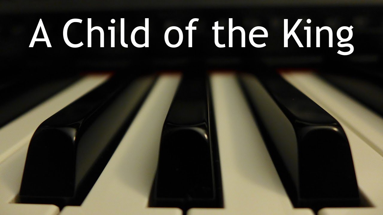 A Child of the King - piano instrumental hymn with lyrics