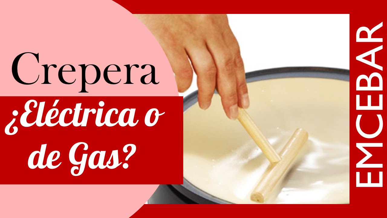 &iquest;Que Es Mejor: Crepera Electrica O De Gas? | Tips EMCEBAR