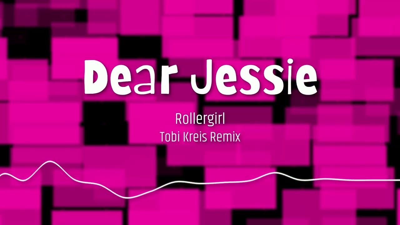 Rollergirl - Dear Jessie (Tobi Kreis Remix)