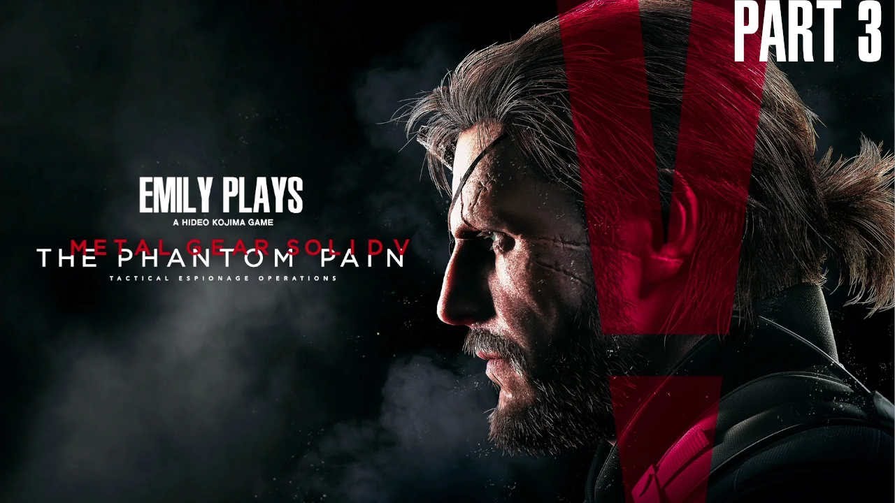 Emily Plays Metal Gear Solid V (Part 3)
