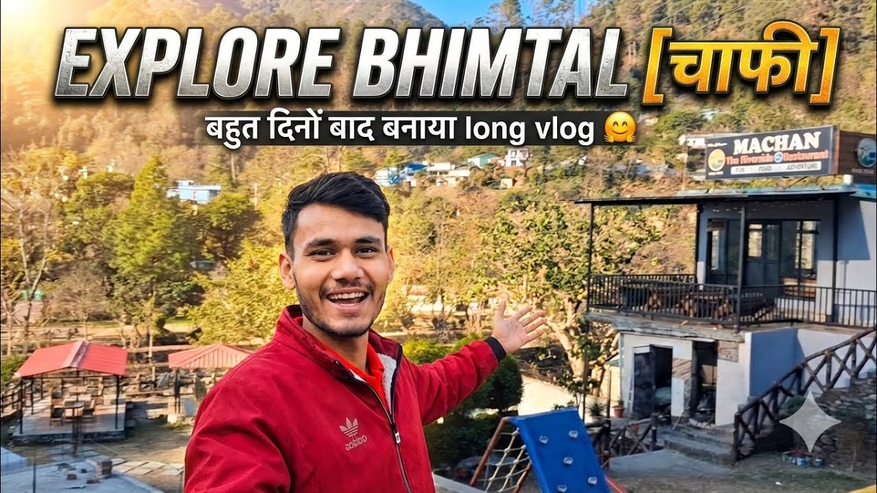 FINALLY BHIMTAL TRIP! 😍 Chaafi Riverside की मस्ती & Machan Cafe | बहुत दिनों बाद Long Vlog! 🏞️