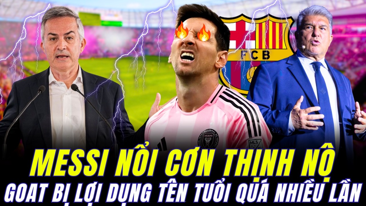 MESSI NỔI CƠN THỊNH NỘ, NGHIÊN CỨU KHỞI KIỆN VÌ BỊ LÔI TÊN VÀO CUỘC BẦU CỬ CHỦ TỊCH BARCELONA
