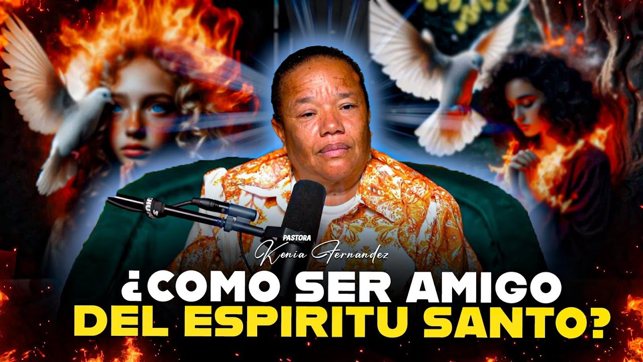 ¿COMO SER AMIGO DEL ESPIRITU SANTO? - PASTORA KENIA FERNANDEZ