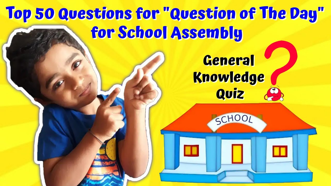 Top 50 Questions for Question of The Day for School Assembly - General Knowledge Quiz - GK Questions