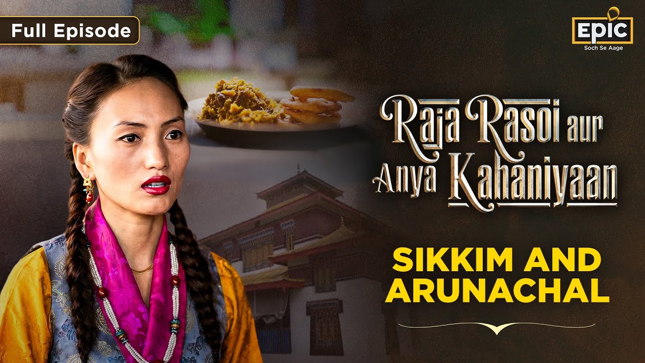 Himalayan Flavours: Sikkim to Arunachal | Raja Rasoi Aur Anya Kahaniyan S02 Ep 12