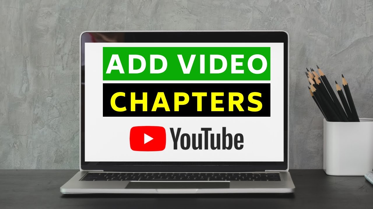 How to Create and Add Video Chapters to Your YouTube Videos