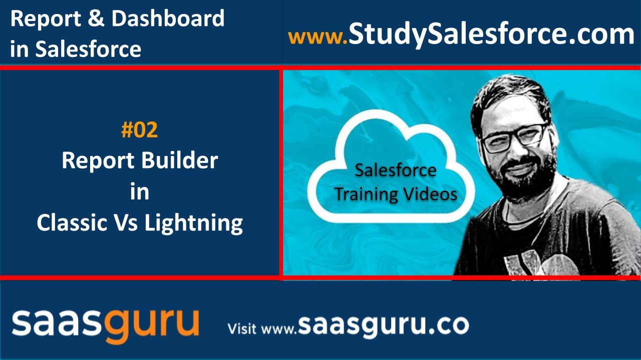 02 Report Builder in Salesforce Classic and Lightning Experience | Salesforce Training Video Series