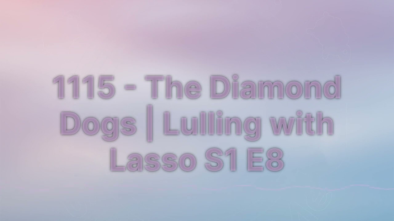 Sleep With Me - 1115 - The Diamond Dogs | Lulling with Lasso S1 E8