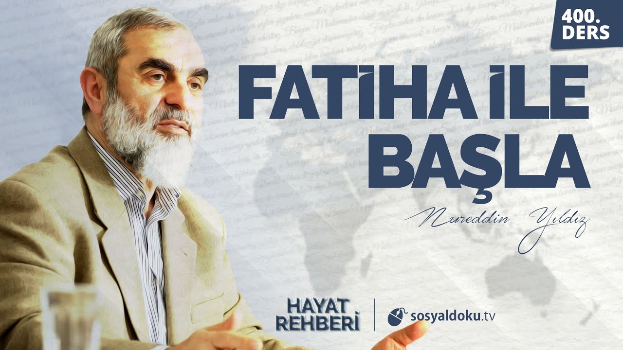 FATİHA İLE BAŞLA [Hayat Rehberi-Nureddin Yıldız] 400.Ders