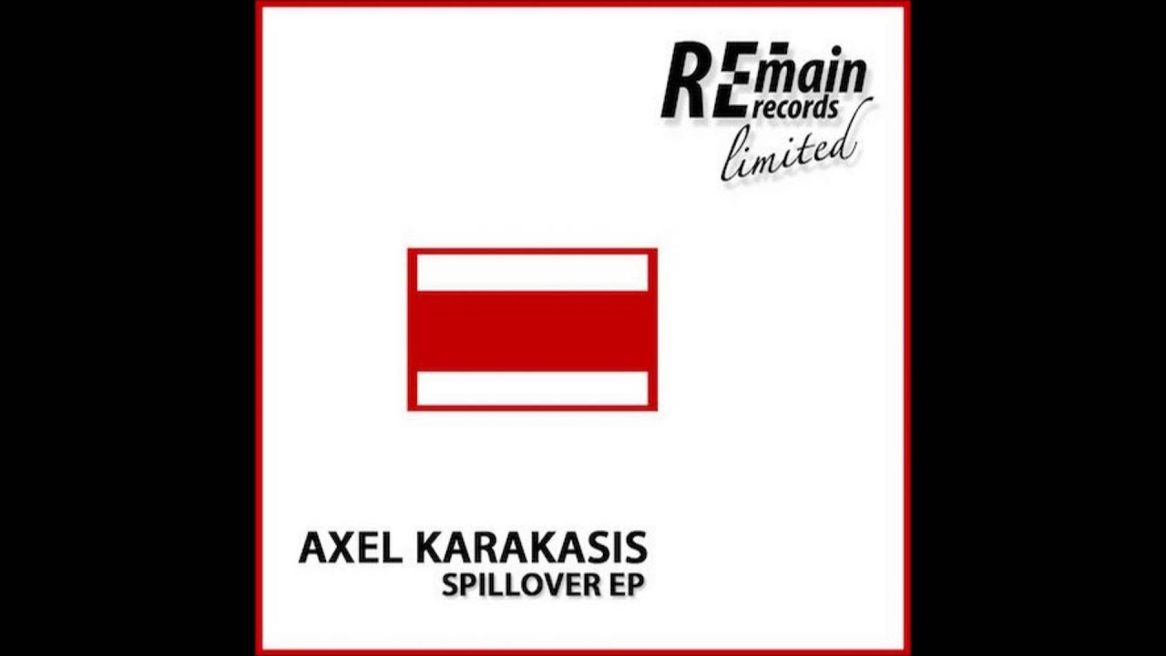 Axel Karakasis - Spillover (Original Mix) [Remain Records]