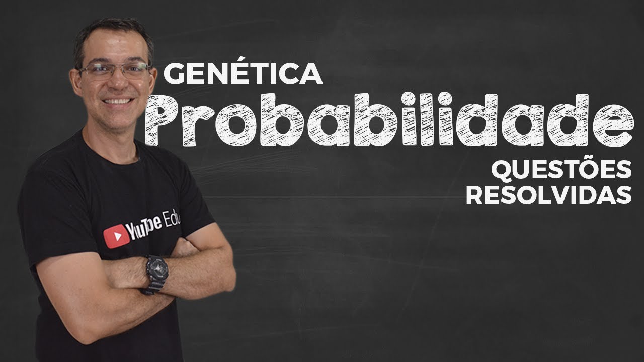 PROBABILIDADE - Genética (Questões resolvidas)