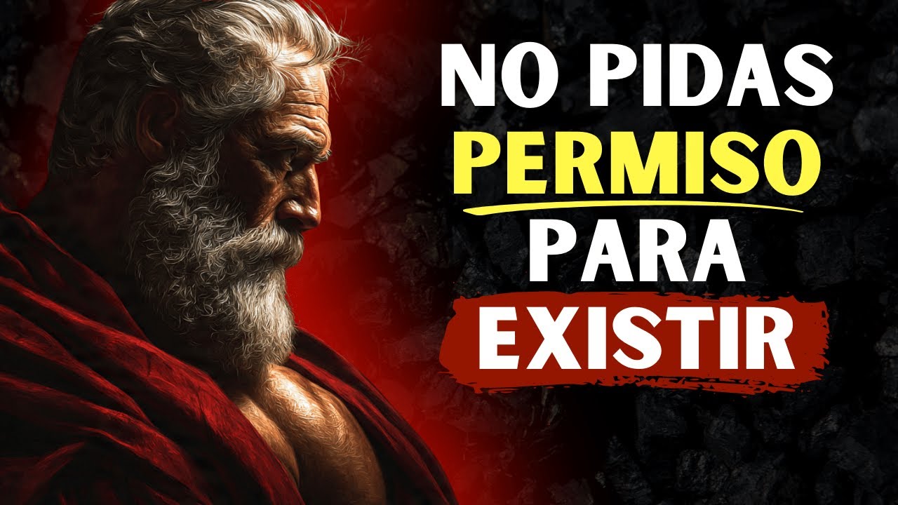 NO PIDAS PERMISO PARA EXISTIR: Empieza por hacer esto - Filosofía Estoica