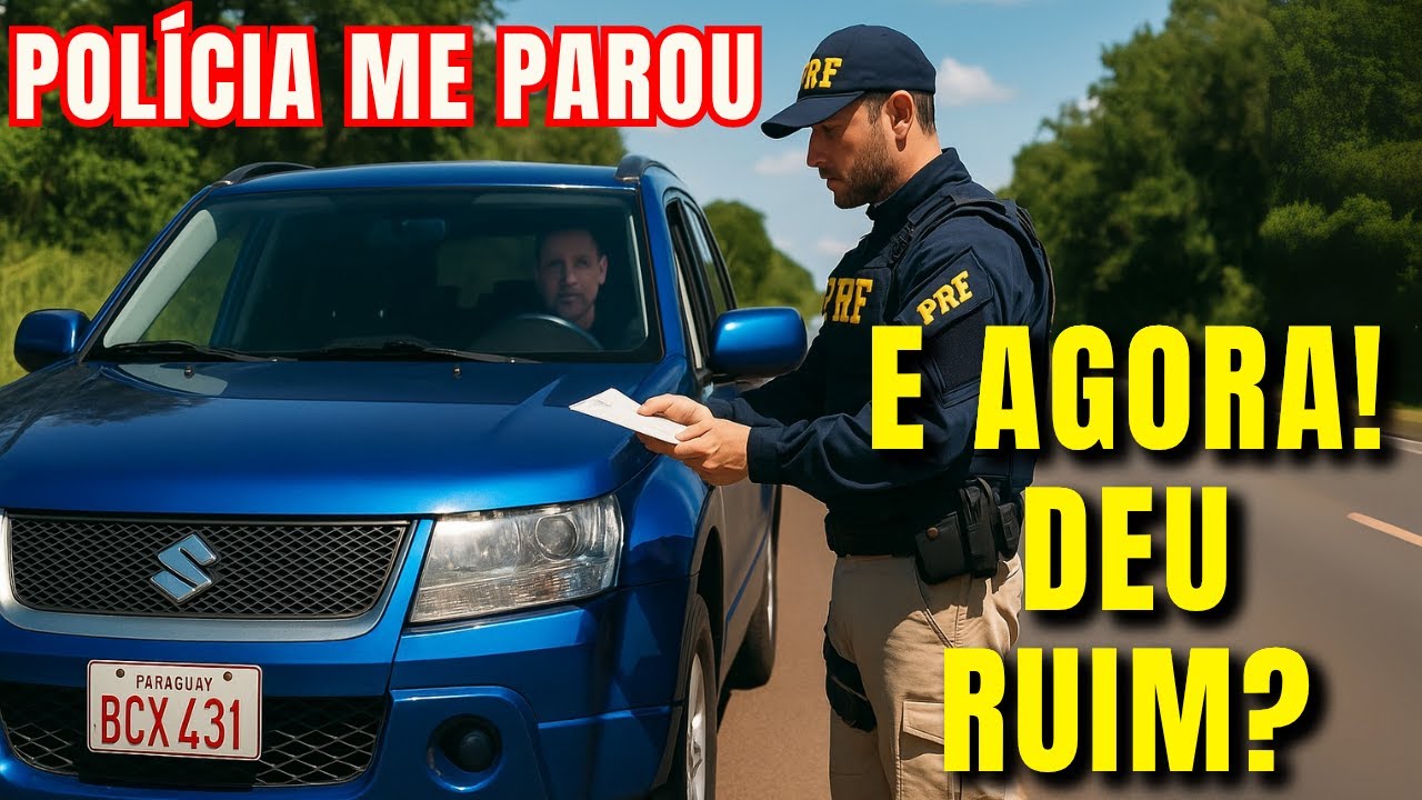 Carro paraguaio no Brasil: a polícia me parou, será que me dei mal?