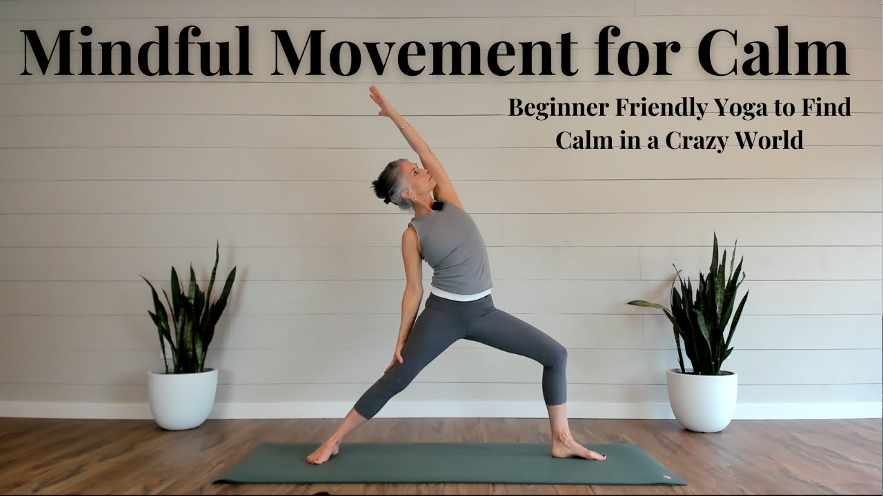 Slow and Mindful Movement- Beginner Friendly Yoga to Find Calm in a Crazy World