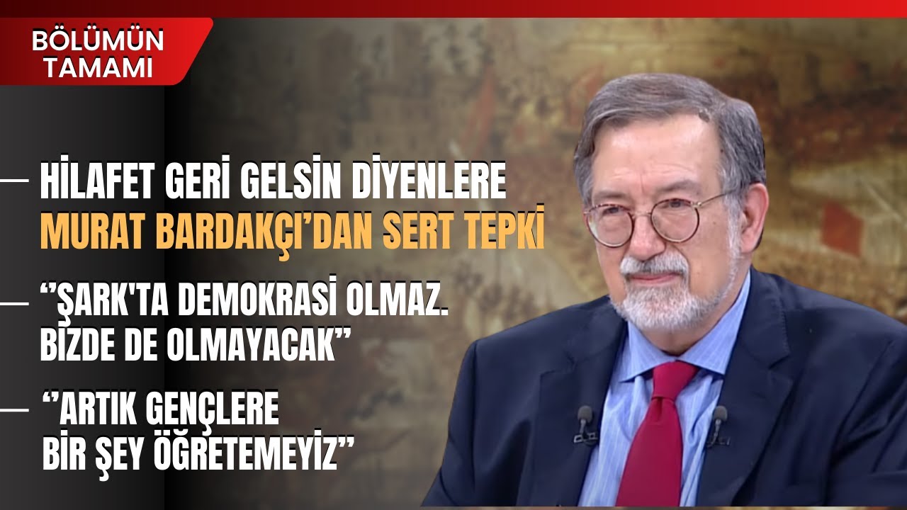 Hilafet Geri Gelsin Diyenlere Murat Bardakçı’dan Sert Tepki | Bölümün Tamamı