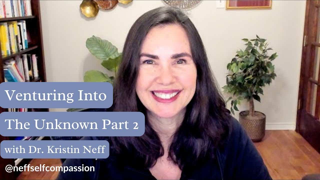 Venturing Into The Unknown - Part 2 with Dr. Kristin Neff