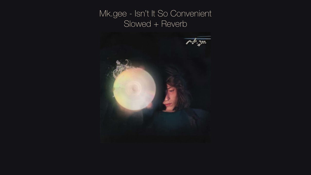 Mk.gee - Isn’t It So Convenient (Slowed + Reverb + Lyrics)