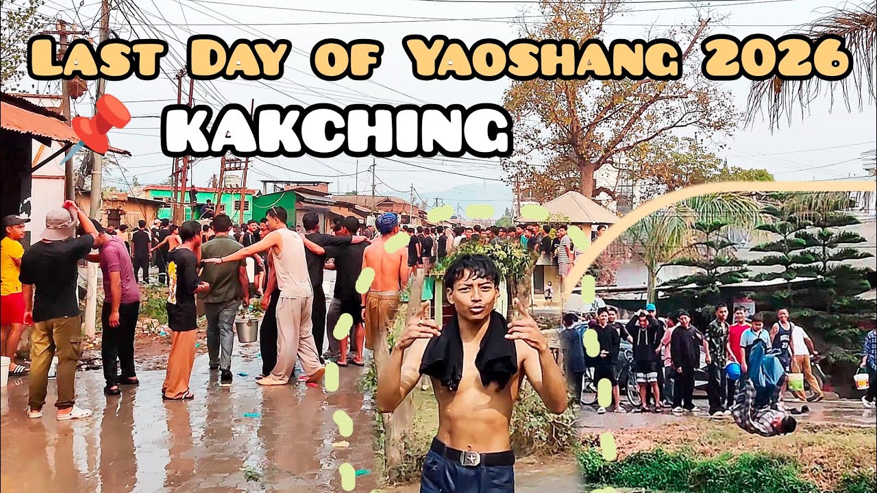 Last Day of Yaoshang 🤩💦🔫 // KAKCHING, Manipur ❤️