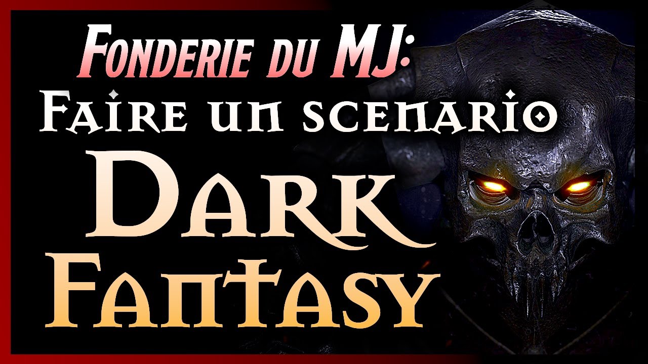Faire un scénario DARK FANTASY [Fonderie du MJ] !