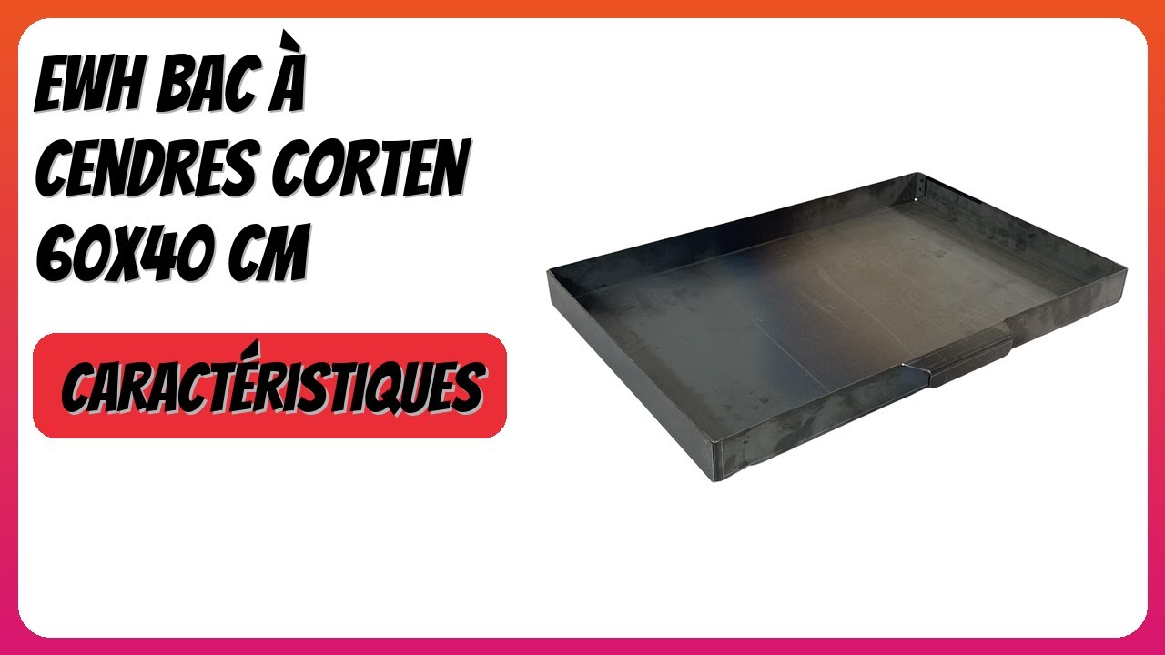 AVIS (2026) : EWH Bac à cendres CorTen 60x40 cm. DÉTAILS