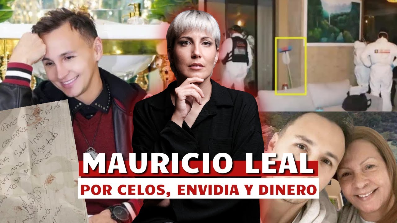 Por celos y envidia | El caso de Mauricio Leal