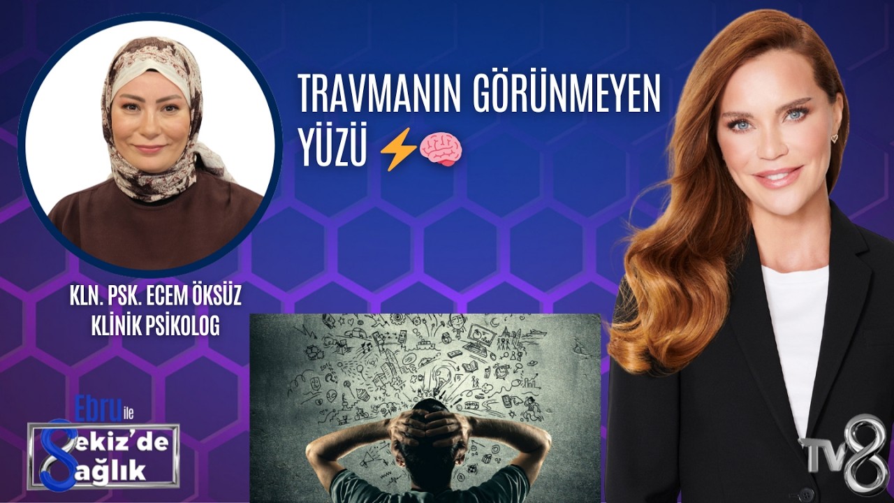 TRAVMANIN GÖRÜNMEYEN YÜZÜ ⚡🧠| KLN. PSK. ECEM ÖKSÜZ | 8'de Sağlık
